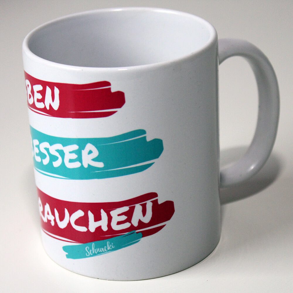 Tasse „Haben ist besser als brauchen“